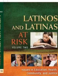 Latinos and Latinas at Risk [2 volumes]: Issues in Education, Health, Community, and Justice