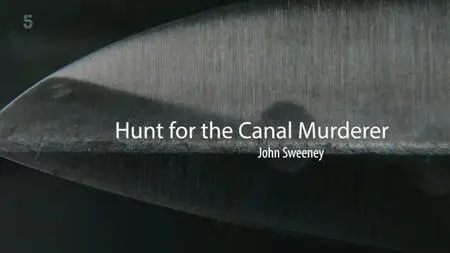 Channel 5 - Hunt for the Canal Murderer: John Sweeney (2022)