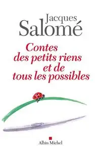 Jacques Salomé, "Contes des petits riens et de tous les possibles"