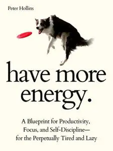 «Have More Energy» by Peter Hollins