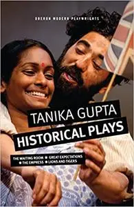 Tanika Gupta: Historical Plays: The Waiting Room; Great Expectations; The Empress; Lions and Tigers