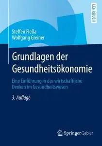 Grundlagen der Gesundheitsökonomie: Eine Einführung in das wirtschaftliche Denken im Gesundheitswesen, 3 Auflage