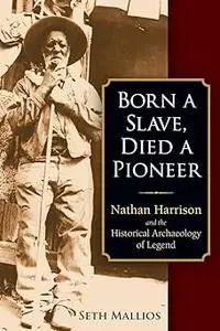 Born a Slave, Died a Pioneer: Nathan Harrison and the Historical Archaeology of Legend