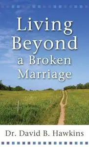 «Living Beyond a Broken Marriage» by David R. Hawkins