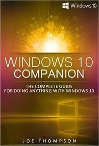 Windows 10 Companion: The Complete Guide For Doing Anything With Windows 10