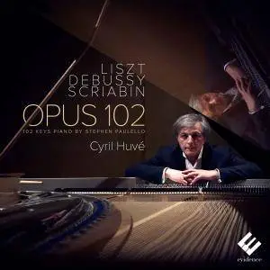 Cyril Huvé - Liszt, Debussy & Scriabin: Opus 102 (2017) [Official Digital Download 24/96]