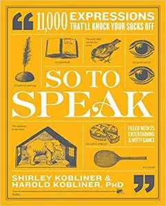 So to Speak: 11,000 Expressions That'll Knock Your Socks Off