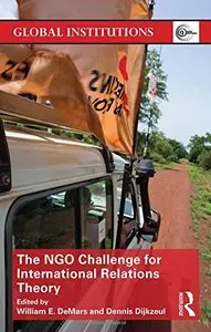 The NGO Challenge for International Relations Theory (Global Institutions)