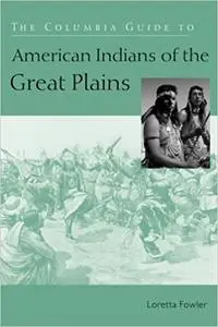 The Columbia Guide to American Indians of the Great Plains (Repost)