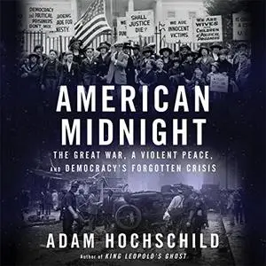 American Midnight: The Great War, a Violent Peace, and Democracy’s Forgotten Crisis [Audiobook]