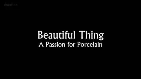BBC - Beautiful Thing: A Passion for Porcelain (2013)