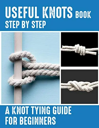 Useful Knots Book: A Knot Tying Guide For Beginners, How to Tie The ...