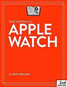Take Control of Apple Watch, 2nd Edition (Version 2.0.1)