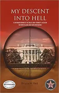 My Descent Into Hell: A Continuing Memoir of the Son of John F Kennedy's Assassin. Two More Killings and Their Consequen