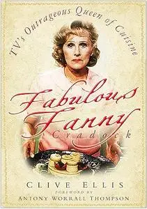 Fabulous Fanny Cradock: TV's Outrageous Queen of Cuisine