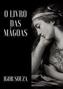 «O O Livro das Mágoas» by Igor Souza