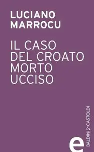 Luciano Marrocu - Il caso del croato morto ucciso