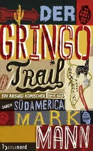 Der Gringo Trail: Ein absurd komischer Road-Trip durch Südamerika