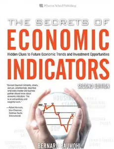 The Secrets of Economic Indicators: Hidden Clues to Future Economic Trends and Investment Opportunities, 2nd Edition