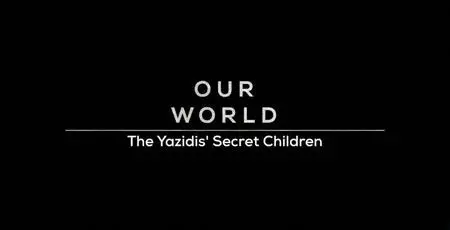 BBC Our World - The Yazidi's Secret Children (2019)