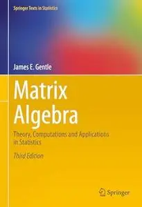 Matrix Algebra: Theory, Computations and Applications in Statistics (3rd Edition)