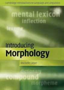Introducing Morphology (Cambridge Introductions to Language and Linguistics) 	 by:  Rochelle Lieber 	