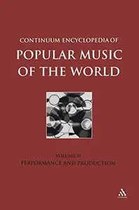 Continuum Encyclopedia of Popular Music of the World Part 1 Performance and Production: Volume II