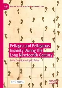 Pellagra and Pellagrous Insanity During the Long Nineteenth Century