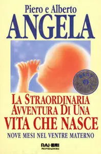 Piero, Alberto Angela - La straordinaria avventura di una vita che nasce