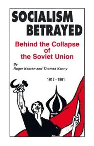 Socialism Betrayed: Behind the Collapse of the Soviet Union