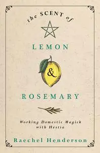 The Scent of Lemon & Rosemary: Working Domestic Magick with Hestia