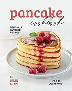 Pancake Cookbook: Delicious Pancake Recipes for All Occasions