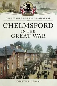 Chelmsford in the Great War (Your Towns and Cities in the Great War)