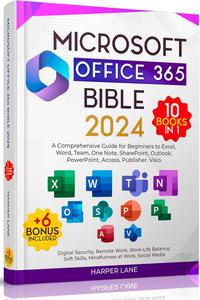 Microsoft Office 365 Bible 10 Books in 1: A Comprehensive Guide for Beginners to Excel, Word, Team, One Note