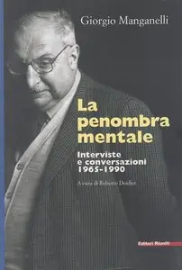 Giorgio Manganelli – La penombra mentale. Interviste e conversazioni 1965-1990