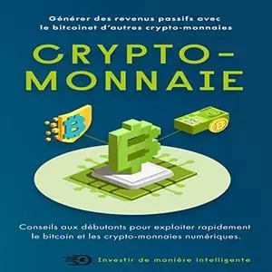 Collectif, "Crypto-monnaies: Générer des revenus passifs avec le bitcoin et d’autres crypto-monnaies"