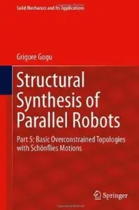 Structural Synthesis of Parallel Robots: Part 5: Basic Overconstrained Topologies with Schönflies Motions [Repost]
