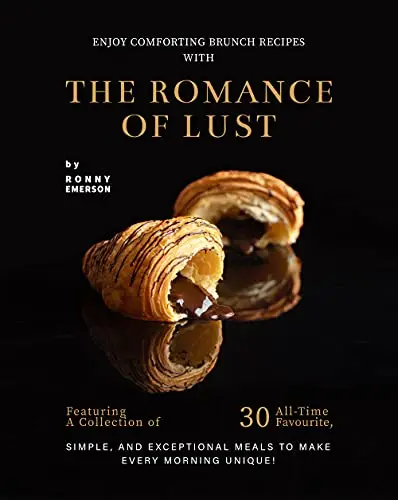 Enjoy Comforting Brunch Recipes with The Romance of Lust