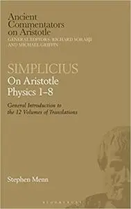 Simplicius: On Aristotle Physics 1–8: General Introduction to the 12 Volumes of Translations
