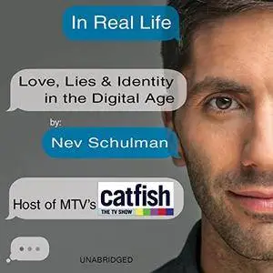 In Real Life: Love, Lies & Identity in the Digital Age [Audiobook]