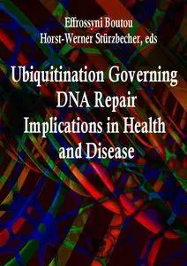 "Ubiquitination Governing DNA Repair: Implications in Health and Disease" ed by Effrossyni Boutou, Horst-Werner Stürzbecher