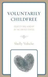 Voluntarily Childfree: Identity and Kinship in the United States (Anthropology of Kinship and the Family)