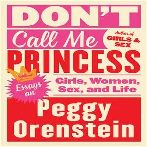 «Don't Call Me Princess» by Peggy Orenstein