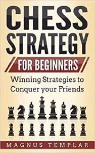 Chess Strategy: For Beginners (Chess for Beginners)