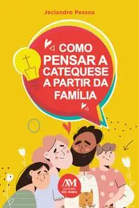 «Como pensar a catequese a partir da família» by Jeciandro Pessoa
