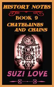 Chatelaines and Chains: History Notes Book 9 (History Notes Non-Fiction)