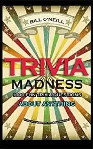 Trivia Madness 3: 1000 Fun Trivia Questions About Anything (Trivia Quiz Questions and Answers)