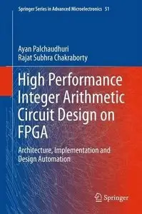 High Performance Integer Arithmetic Circuit Design on FPGA: Architecture, Implementation and Design Automation (Repost)