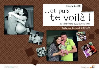 Hélène Alice, "Et puis te voilà ! : Du ventre rond aux premiers rires"