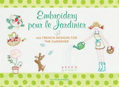 Embroidery pour le Jardinier: 100 French Ideas for the Gardener